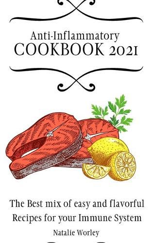 Cover image for Anti-Inflammatory Cookbook 2021: The Best mix of easy and flavorful Recipes for your Immune System