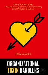 Cover image for Organizational Toxin Handlers: The Critical Role of HR, OD, and Coaching Practitioners in Managing Toxic Workplace Situations