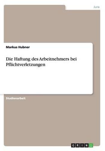 Cover image for Die Haftung des Arbeitnehmers bei Pflichtverletzungen