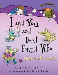 Cover image for I and You and Don't Forget Who: What is a Pronoun?