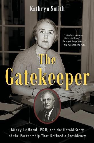 The Gatekeeper: Missy LeHand, FDR, and the Untold Story of the Partnership That Defined a Presidency