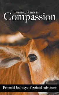 Cover image for Turning Points in Compassion: Personal Journeys of Animal Advocates