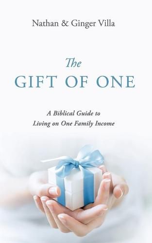 Cover image for The Gift of One: A Biblical Guide to Living on One Family Income