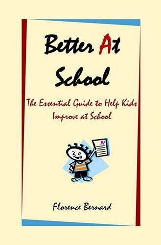 Cover image for Better At School: The Essential Guide to Help Kids Improve at School