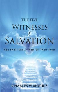 Cover image for The Five Witnesses of Salvation: You Shall Know Them By Their Fruit