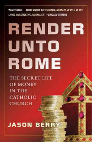 Cover image for Render Unto Rome: The Secret Life of Money in the Catholic Church