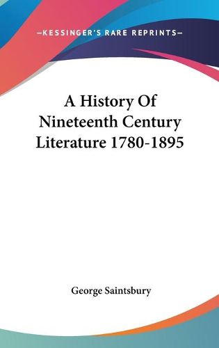 Cover image for A History of Nineteenth Century Literature 1780-1895