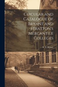 Cover image for Circular and Catalogue of Bryant and Stratton's Mercantile Colleges