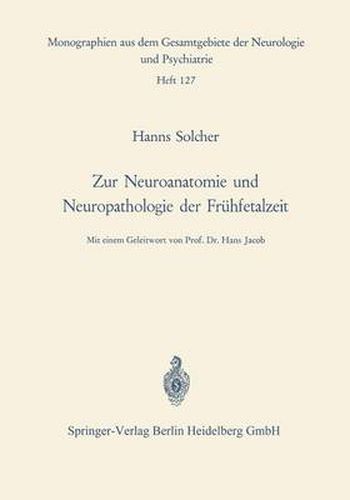 Cover image for Zur Neuroanatomie Und Neuropathologie Der Fruhfetalzeit: Untersuchungen an Gehirnen Menschlicher Keimlinge Einer Scheitel-Fersen-Lange Von 13 Bis 38 CM