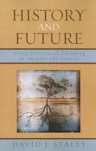 Cover image for History and Future: Using Historical Thinking to Imagine the Future