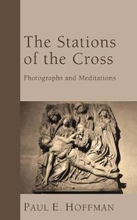 Cover image for The Stations of the Cross: Photographs and Meditations