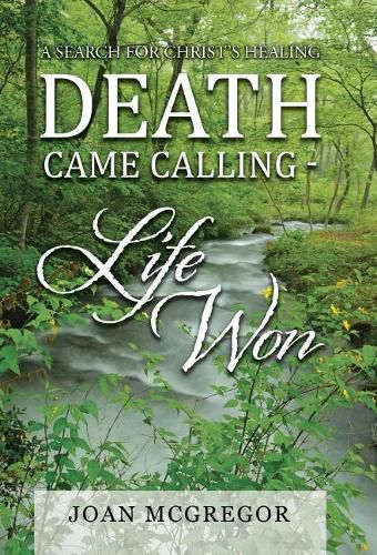 Cover image for Death Came Calling - Life Won: A Search for Christ's Healing