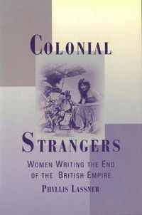 Cover image for Colonial Strangers: Women Writing the End of the British Empire