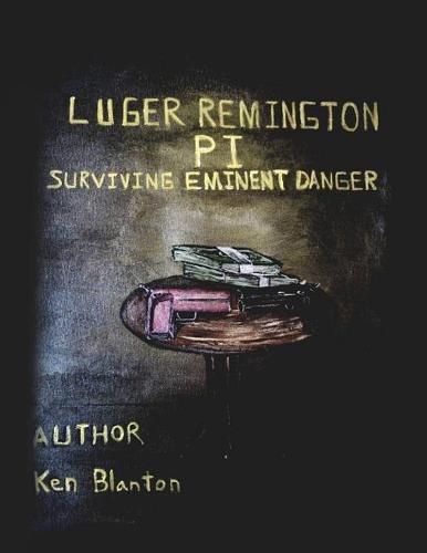 Cover image for Luger Remington P. I.: Surviving Eminent Danger