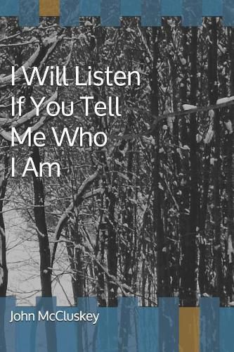 I Will Listen If You Tell Me Who I Am