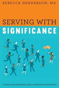 Cover image for Serving with Significance: A Guide for Leadership Level Community Influencers