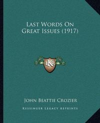 Cover image for Last Words on Great Issues (1917)