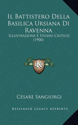 Il Battistero Della Basilica Ursiana Di Ravenna: Illustrazione E Studio Critico (1900)