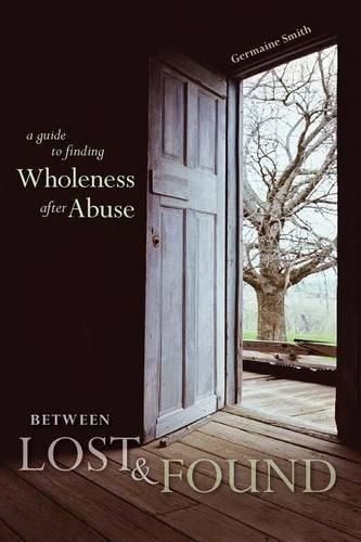 Cover image for Between Lost & Found: A Guide to Finding Wholeness After Abuse