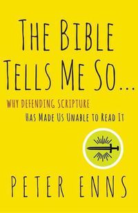 Cover image for The Bible Tells Me So: Why Defending Scripture Has Made Us Unable to Read it