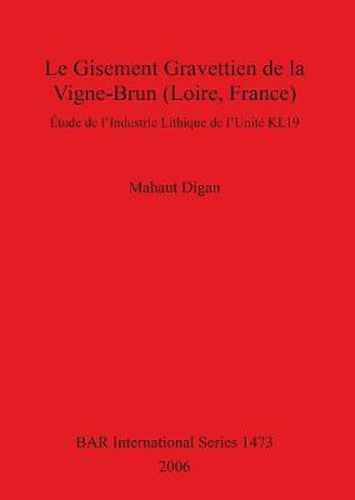 Cover image for Le Gisement Gravettien De La Vigne-Brun (Loire France): Etude de l'Industrie Lithique de l'Unite KL19