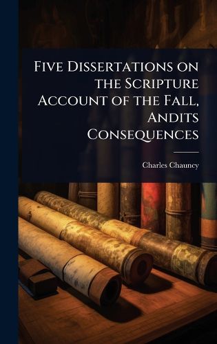 Cover image for Five Dissertations on the Scripture Account of the Fall, Andits Consequences