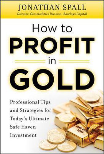 Cover image for How to Profit in Gold:  Professional Tips and Strategies for Today's Ultimate Safe Haven Investment