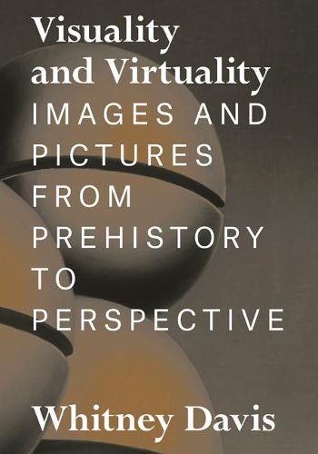 Cover image for Visuality and Virtuality: Images and Pictures from Prehistory to Perspective