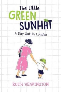 Cover image for The Little Green Sunhat: A Day Out in London