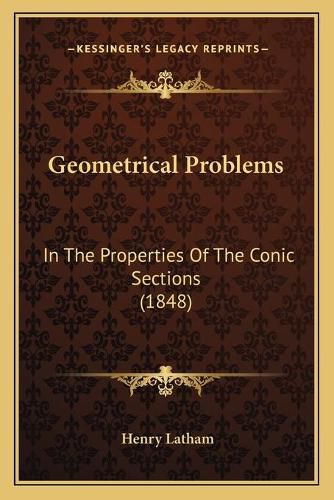 Cover image for Geometrical Problems: In the Properties of the Conic Sections (1848)