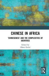 Cover image for Chinese in Africa: 'Chineseness' and the Complexities of Identities