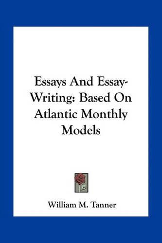 Essays and Essay-Writing: Based on Atlantic Monthly Models