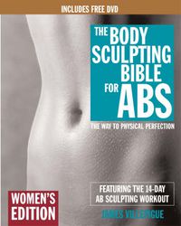 Cover image for Body Sculpting Bible For Abs: Women's Edition: The Way to Physical Perfection