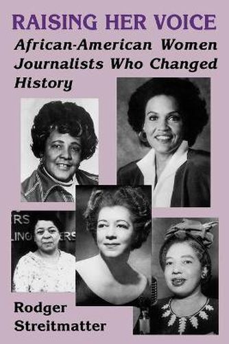 Cover image for Raising Her Voice: African-American Women Journalists Who Changed History