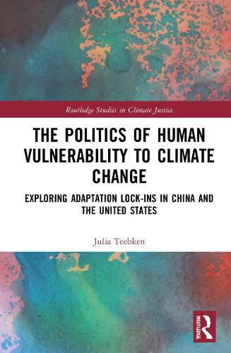 Cover image for The Politics of Human Vulnerability to Climate Change: Exploring Adaptation Lock-ins in China and the United States