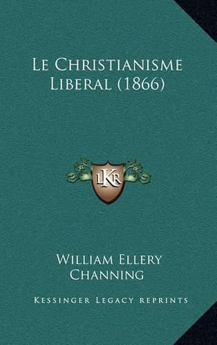 Cover image for Le Christianisme Liberal (1866)