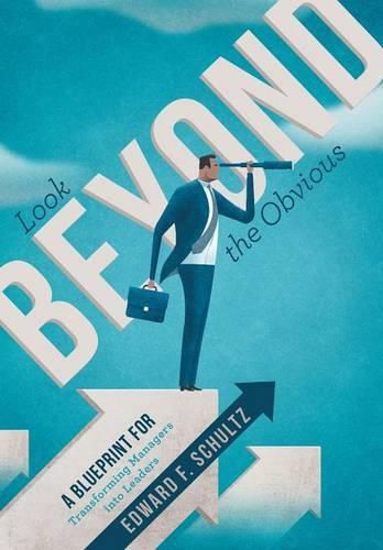 Cover image for Look beyond the Obvious: A Blueprint for Transforming Managers into Leaders