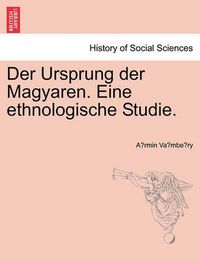 Cover image for Der Ursprung Der Magyaren. Eine Ethnologische Studie.