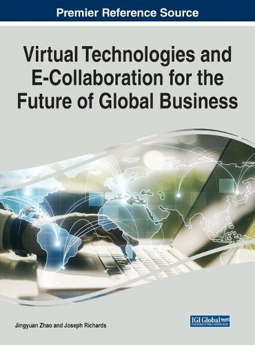 Cover image for Virtual Technologies and E-Collaboration for the Future of Global Business