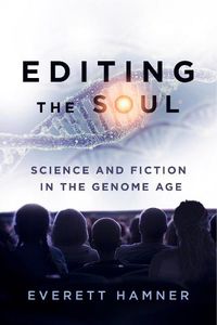 Cover image for Editing the Soul: Science and Fiction in the Genome Age