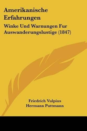 Cover image for Amerikanische Erfahrungen: Winke Und Warnungen Fur Auswanderungslustige (1847)