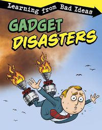 Cover image for Gadget Disasters: Learning from Bad Ideas