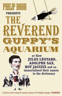 Cover image for The Reverend Guppy's Aquarium: How Jules Leotard, Adolphe Sax, Roy Jacuzzi and Co. Immortalised Their Names in the Dictionary