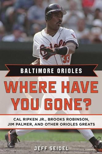 Cover image for Baltimore Orioles: Where Have You Gone? Cal Ripken Jr., Brooks Robinson, Jim Palmer, and Other Orioles Greats