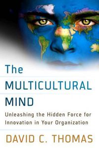 Cover image for The Multicultural Mind: Unleashing the Hidden Force for Innovation in Your Organization