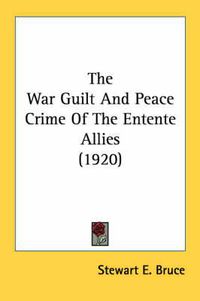 Cover image for The War Guilt and Peace Crime of the Entente Allies (1920)