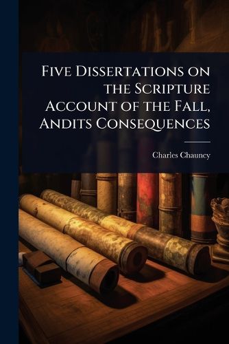 Cover image for Five Dissertations on the Scripture Account of the Fall, Andits Consequences