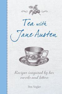 Cover image for Tea with Jane Austen: Recipes Inspired by Her Novels and Letters