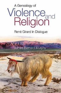 Cover image for A Genealogy of Violence and Religion: Rene Girard in Dialogue