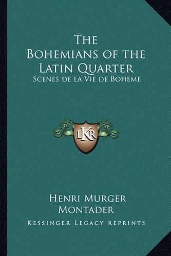 The Bohemians of the Latin Quarter: Scenes de La Vie de Boheme